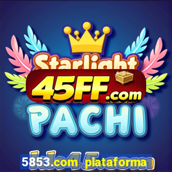 5853.com plataforma de jogos